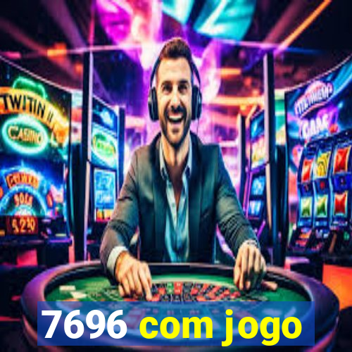 7696 com jogo